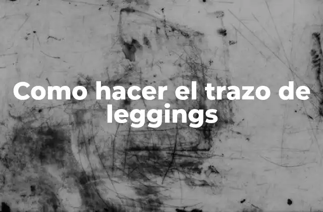 Como Hacer el Trazo de Leggings