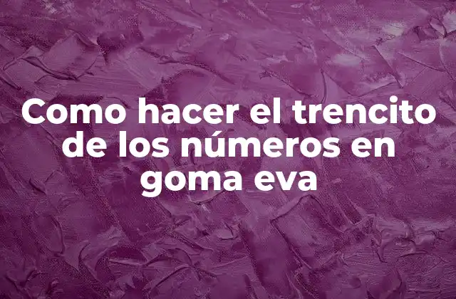 Como Hacer el Trencito de los Números en Goma Eva