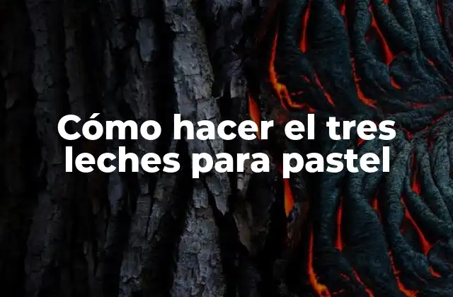 Cómo Hacer el Tres Leches para Pastel