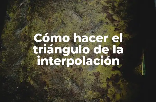 Cómo Hacer el Triángulo de la Interpolación