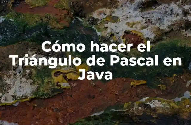 Cómo Hacer el Triángulo de Pascal en Java
