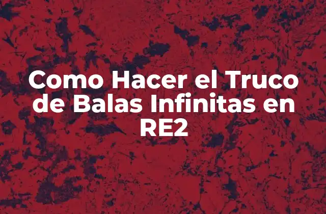 Como Hacer el Truco de Balas Infinitas en Re2