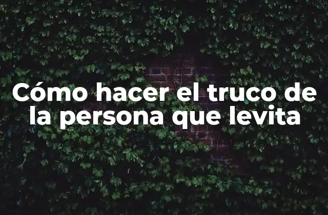 Cómo Hacer el Truco de la Persona que Levita
