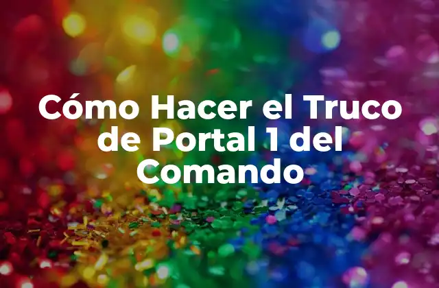 Cómo Hacer el Truco de Portal 1 Del Comando 2 ¿Qué es el Truco de Portal 1 del Comando?