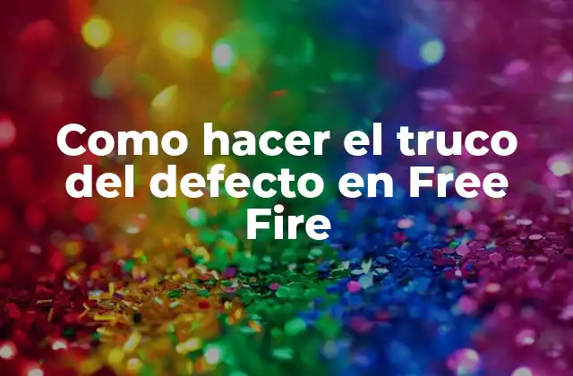 Como Hacer el Truco Del Defecto en Free Fire 2 ¿Qué es el truco del defecto en Free Fire?