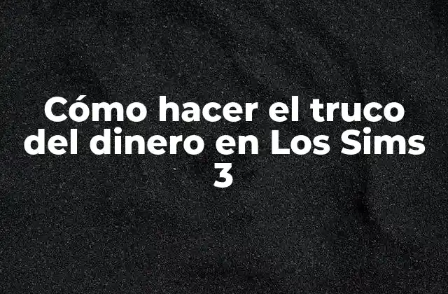 Cómo Hacer el Truco Del Dinero en los Sims 3