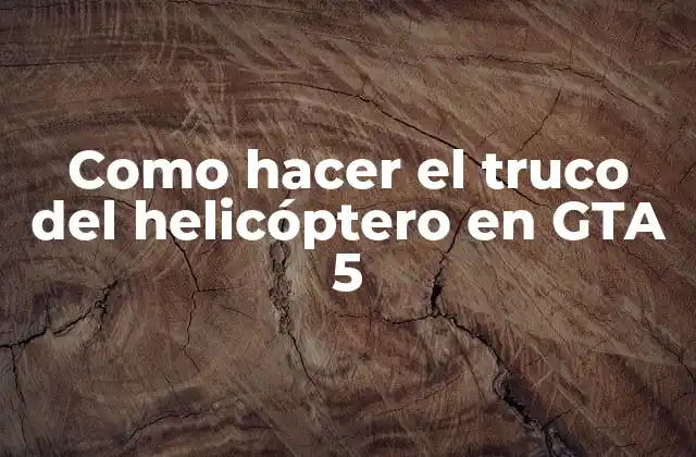 Como Hacer el Truco Del Helicóptero en Gta 5