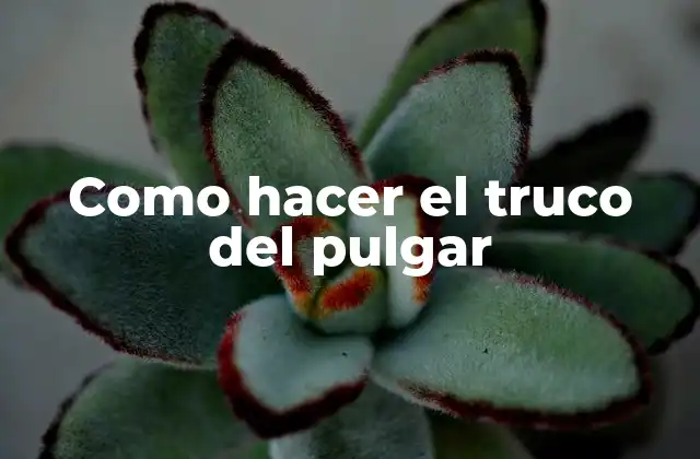 Como Hacer el Truco Del Pulgar