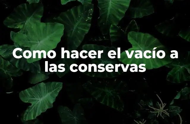 Como Hacer el Vacío a las Conservas