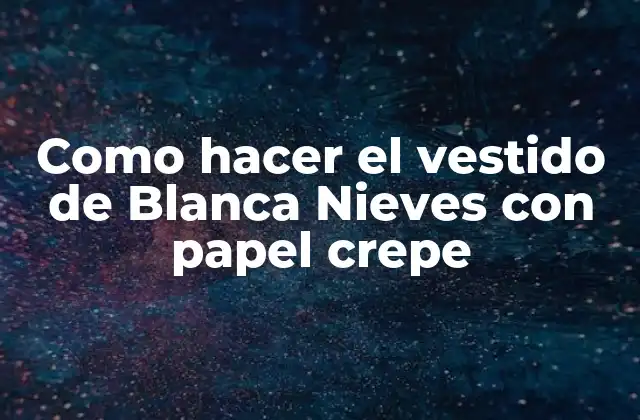 Como Hacer el Vestido de Blanca Nieves con Papel Crepe