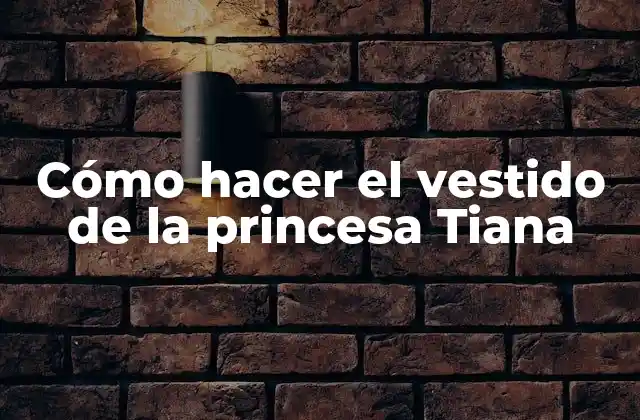 Cómo Hacer el Vestido de la Princesa Tiana