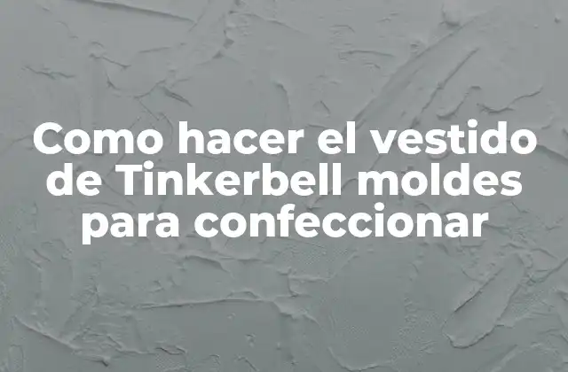 Como Hacer el Vestido de Tinkerbell Moldes para Confeccionar