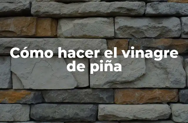 Cómo Hacer el Vinagre de Piña