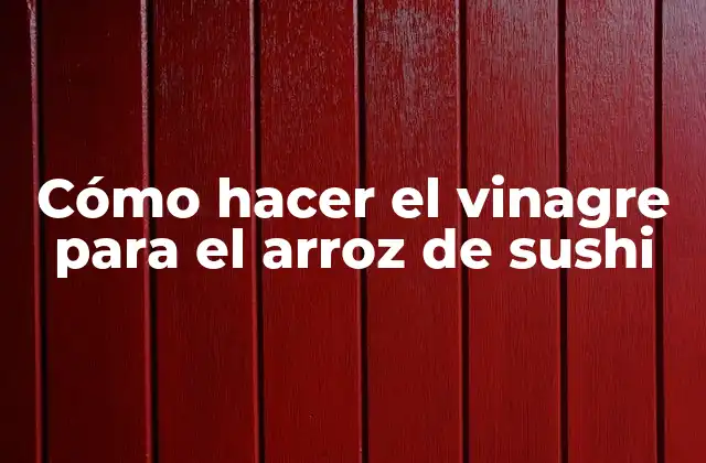Cómo Hacer el Vinagre para el Arroz de Sushi