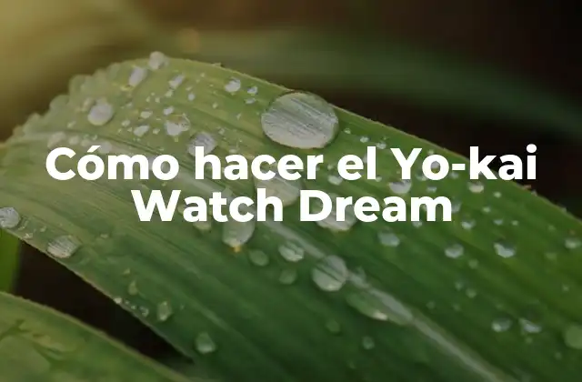 Cómo Hacer el Yo-kai Watch Dream