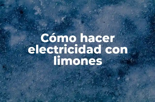 Cómo Hacer Electricidad con Limones 2 Cómo hacer electricidad con limones