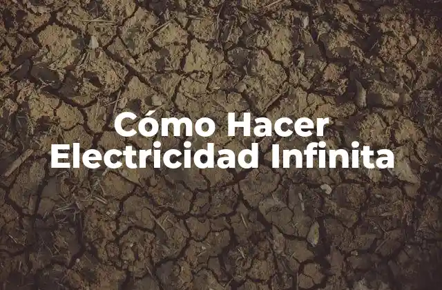 Cómo Hacer Electricidad Infinita