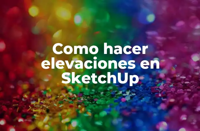 Como Hacer Elevaciones en Sketchup