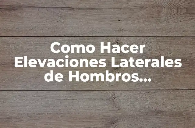 Como Hacer Elevaciones Laterales de Hombros Alternados