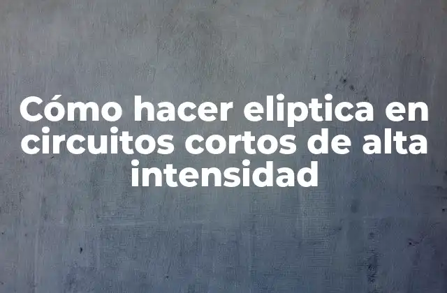 Cómo Hacer Eliptica en Circuitos Cortos de Alta Intensidad
