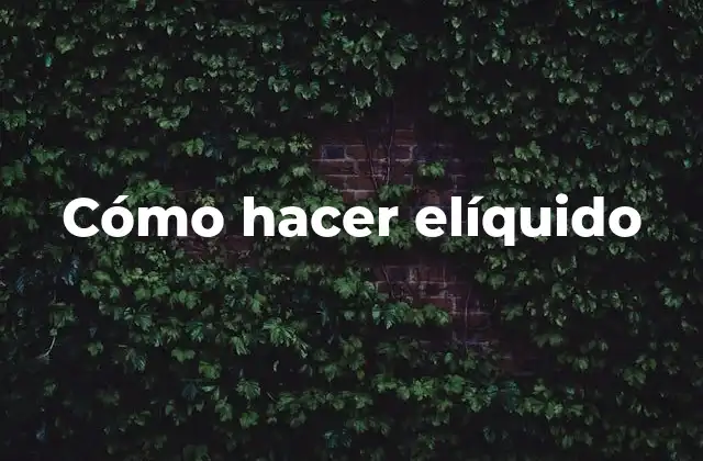 Cómo Hacer Elíquido