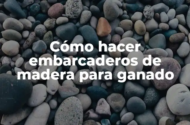 Embarcaderos de madera para ganado