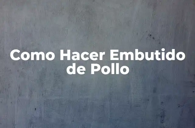 Como Hacer Embutido de Pollo