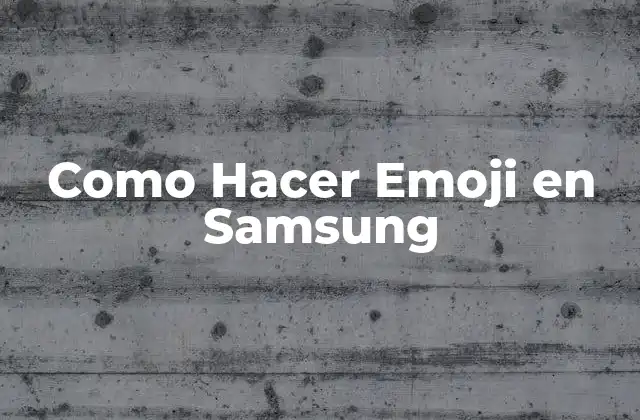 Como Hacer Emoji en Samsung 2 ¿Qué son los Emojis y Para Qué Sirven en Samsung?