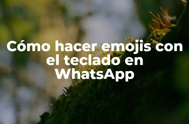 Cómo Hacer Emojis con el Teclado en Whatsapp