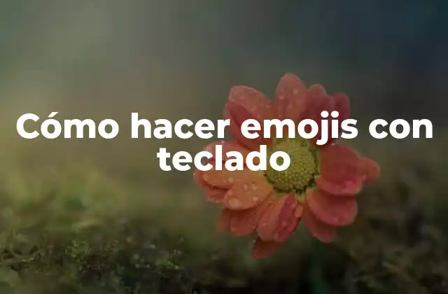 Cómo Hacer Emojis con Teclado