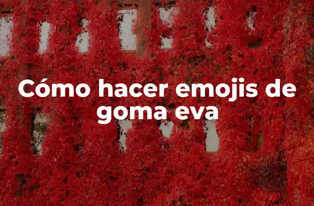 Cómo Hacer Emojis de Goma Eva