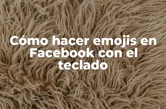 Cómo Hacer Emojis en Facebook con el Teclado