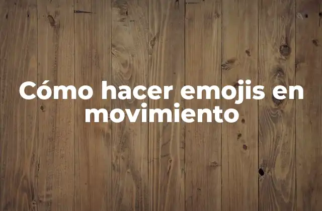 Cómo Hacer Emojis en Movimiento