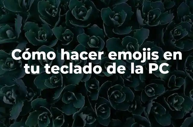 Cómo Hacer Emojis en Tu Teclado de la Pc