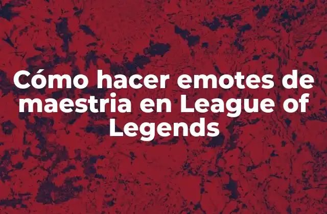 Cómo Hacer Emotes de Maestria en League Of Legends