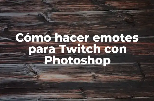 Cómo hacer emotes para Twitch con Photoshop
