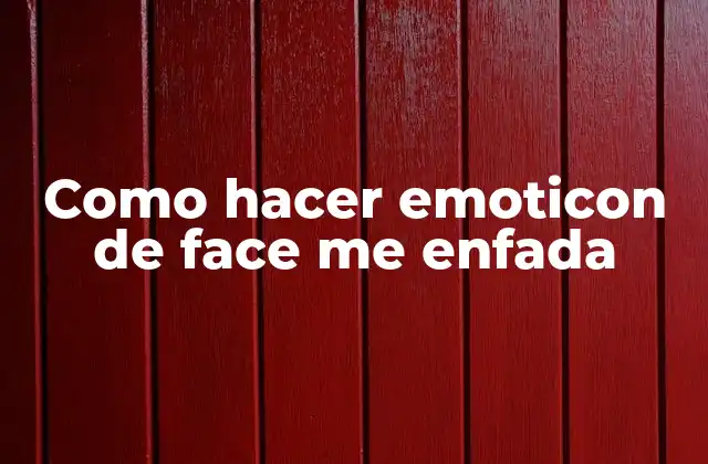 Emoticon de face me enfada