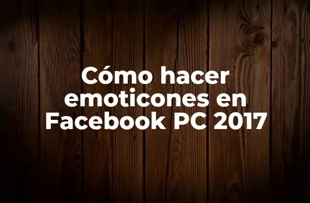 Cómo Hacer Emoticones en Facebook Pc 2017