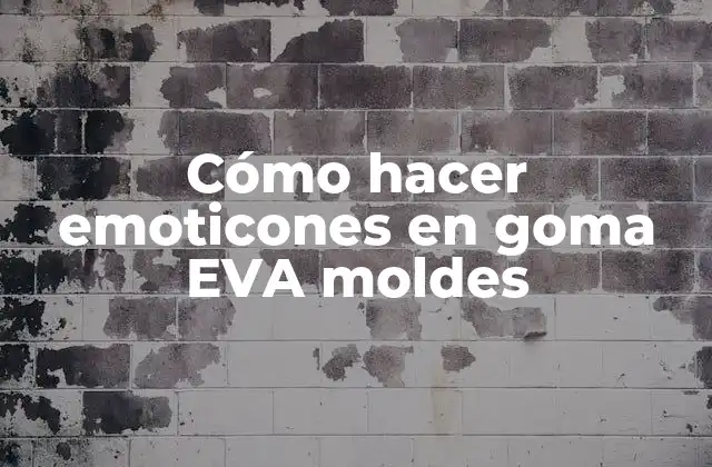 Cómo Hacer Emoticones en Goma Eva Moldes