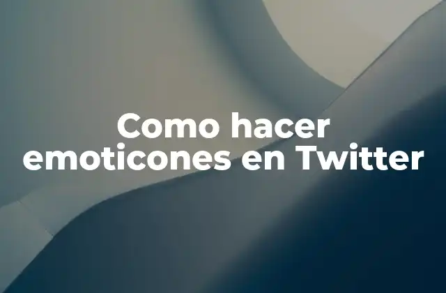 ¿Qué son los emoticones en Twitter y para qué sirven?