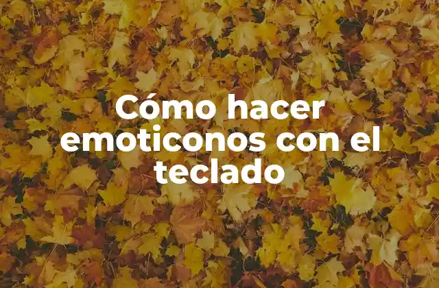 Cómo Hacer Emoticonos con el Teclado