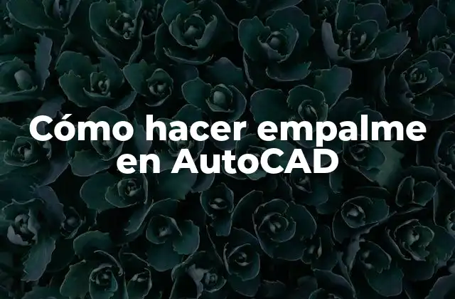 Cómo Hacer Empalme en Autocad 2 ¿Qué es un empalme en AutoCAD?
