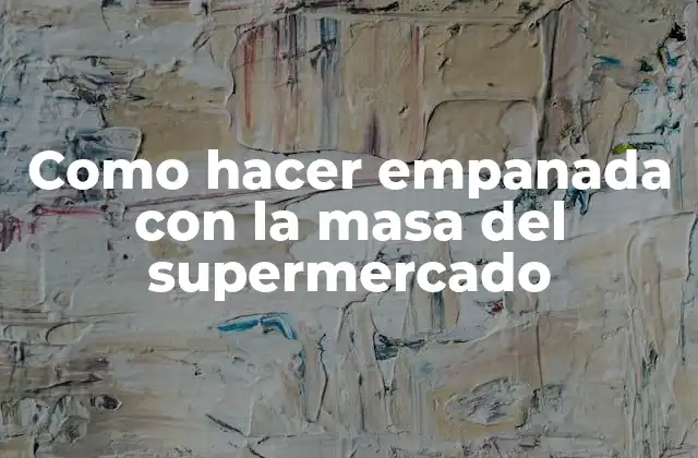 Como Hacer Empanada con la Masa Del Supermercado