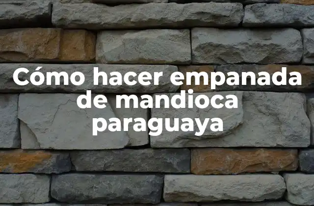 Cómo Hacer Empanada de Mandioca Paraguaya