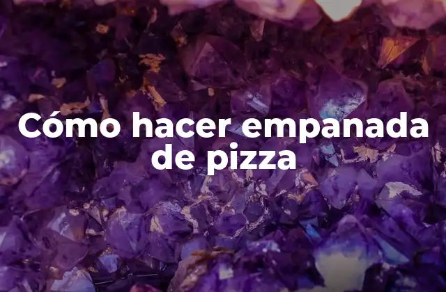 Cómo Hacer Empanada de Pizza