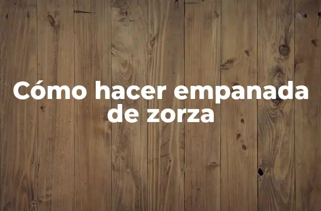 Cómo Hacer Empanada de Zorza