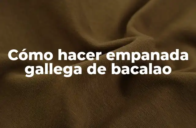 Cómo Hacer Empanada Gallega de Bacalao