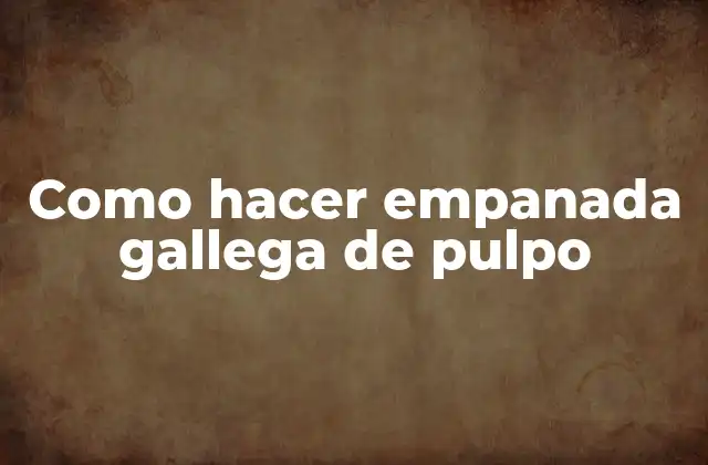 Como Hacer Empanada Gallega de Pulpo