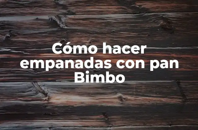 Cómo Hacer Empanadas con Pan Bimbo