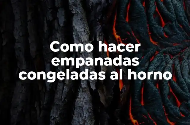 Como Hacer Empanadas Congeladas Al Horno